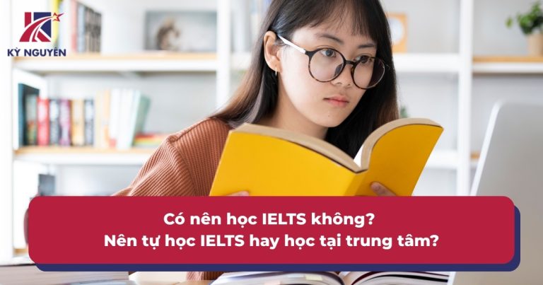 Có nên học IELTS không? Nên tự học IELTS hay học tại trung tâm?