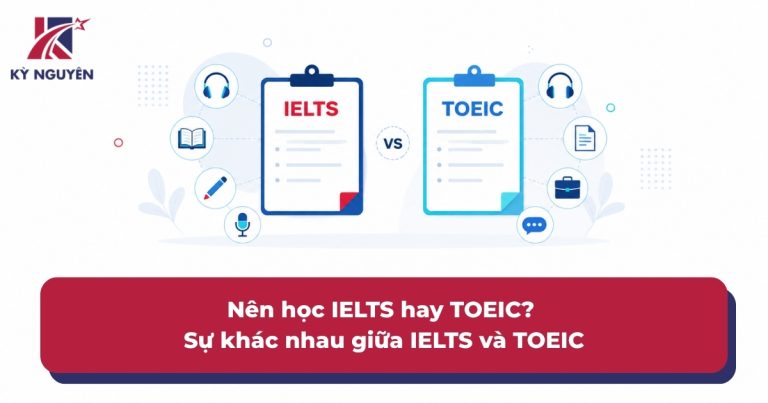 Nên học IELTS hay TOEIC? Sự khác nhau giữa IELTS và TOEIC