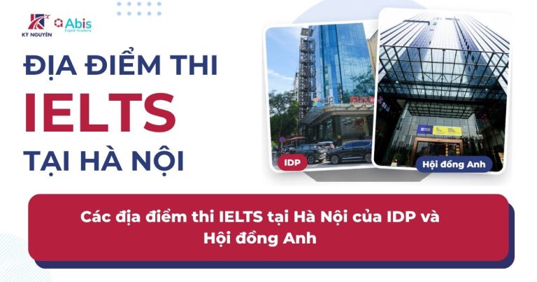 Danh sách các địa điểm thi IELTS tại Hà Nội của IDP và Hội đồng Anh